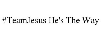 #TEAMJESUS HE'S THE WAY