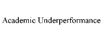 ACADEMIC UNDERPERFORMANCE