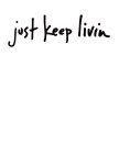 JUST KEEP LIVIN