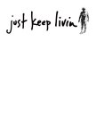 JUST KEEP LIVIN