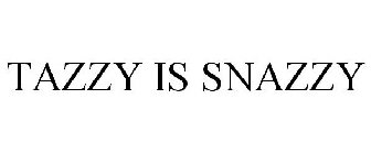 TAZZY IS 