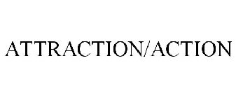 ATTRACTION/ACTION