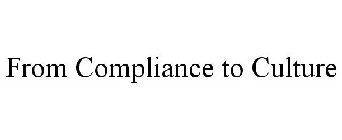 FROM COMPLIANCE TO CULTURE