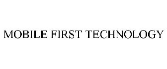 MOBILE FIRST TECHNOLOGY