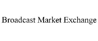 BROADCAST MARKET EXCHANGE