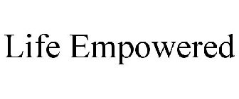 LIFE EMPOWERED