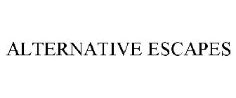 ALTERNATIVE ESCAPES