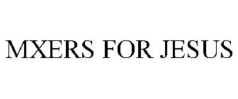 MXERS FOR JESUS
