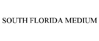 SOUTH FLORIDA MEDIUM