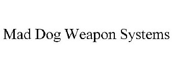 MAD DOG WEAPON SYSTEMS