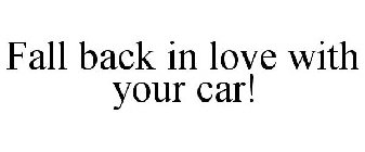 FALL BACK IN LOVE WITH YOUR CAR!