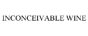 INCONCEIVABLE WINE