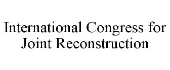 INTERNATIONAL CONGRESS FOR JOINT RECONSTRUCTION