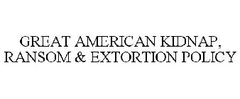 GREAT AMERICAN KIDNAP, RANSOM & EXTORTION POLICY