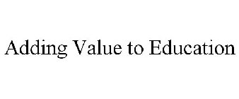 ADDING VALUE TO EDUCATION