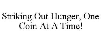 STRIKING OUT HUNGER, ONE COIN AT A TIME!