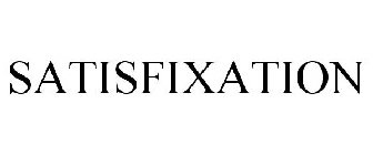 SATISFIXATION