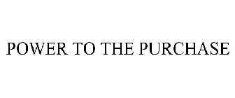 POWER TO THE PURCHASE