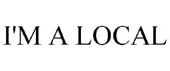 I'M A LOCAL