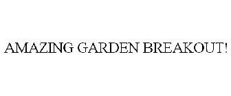 AMAZING GARDEN BREAKOUT!