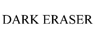 DARK ERASER