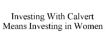 INVESTING WITH CALVERT MEANS INVESTING IN WOMEN