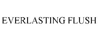 EVERLASTING FLUSH