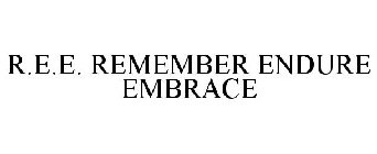 R.E.E. REMEMBER ENDURE EMBRACE