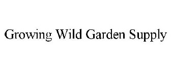 GROWING WILD GARDEN SUPPLY