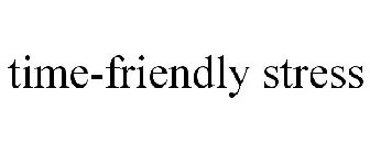 TIME-FRIENDLY STRESS