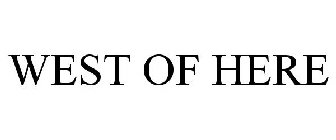 WEST OF HERE