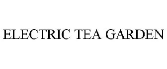 ELECTRIC TEA GARDEN