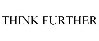 THINK FURTHER