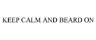 KEEP CALM AND BEARD ON