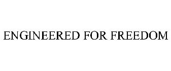 ENGINEERED FOR FREEDOM