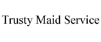 TRUSTY MAID SERVICE