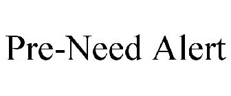 PRE-NEED ALERT