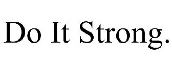 DO IT STRONG.