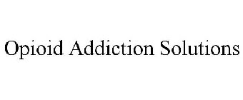 OPIOID ADDICTION SOLUTIONS