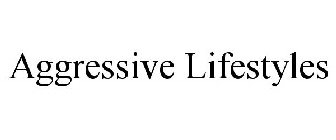 AGGRESSIVE LIFESTYLES