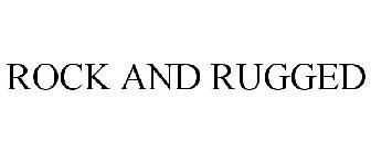 ROCK AND RUGGED