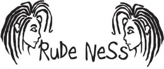 RUDE NESS