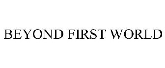 BEYOND FIRST WORLD