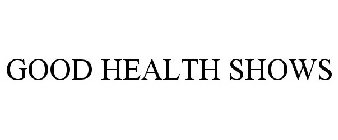 GOOD HEALTH SHOWS