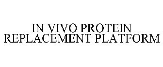 IN VIVO PROTEIN REPLACEMENT PLATFORM