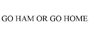 GO HAM OR GO HOME