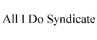 ALL I DO SYNDICATE