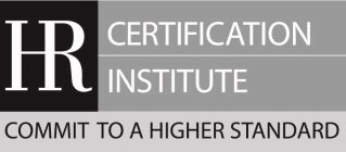 HR CERTIFICATION INSTITUTE COMMIT TO A HIGHER STANDARD