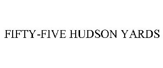 FIFTY-FIVE HUDSON YARDS