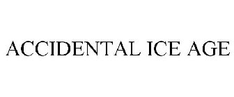 ACCIDENTAL ICE AGE